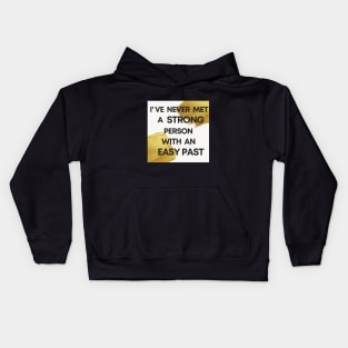 I Have Never Met A Strong Person With An Easy Past Kids Hoodie